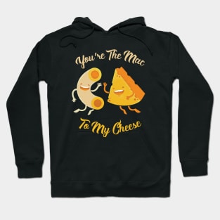 You're The Mac To My Cheese Hoodie